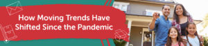 How Moving Trends Have Shifted Since the COVID-19 Pandemic