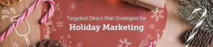 Targeted Direct Mail Strategies for Holiday Marketing