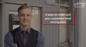 6 ways to make sure your customers keep coming back