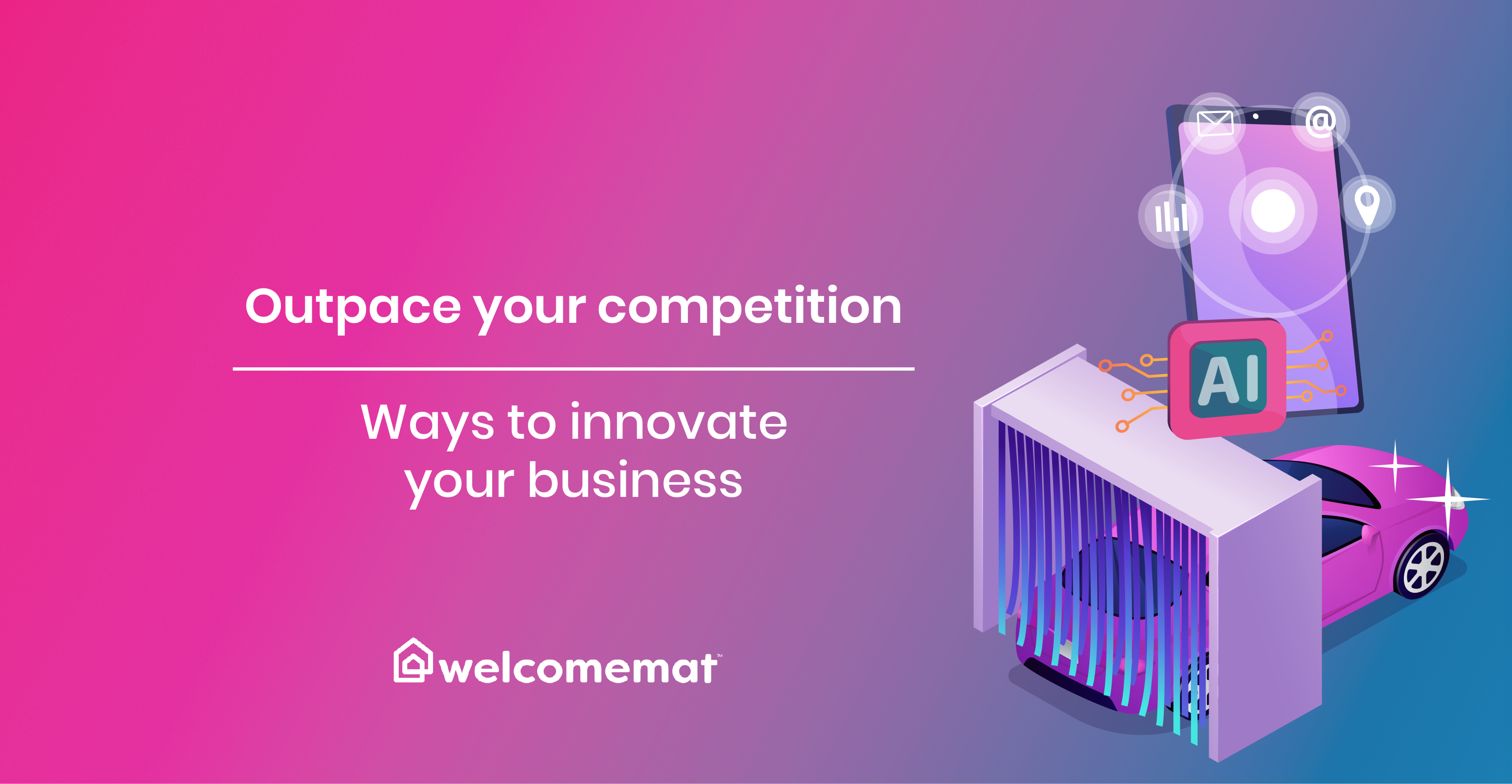 Outpace your competition: Ways to innovate your business